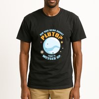 Did You Hear About Pluto ThatS Messed Up Tall T-Shirt