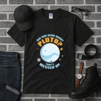 Did You Hear About Pluto ThatS Messed Up Tall T-Shirt