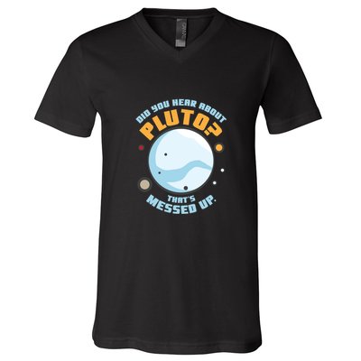 Did You Hear About Pluto ThatS Messed Up V-Neck T-Shirt
