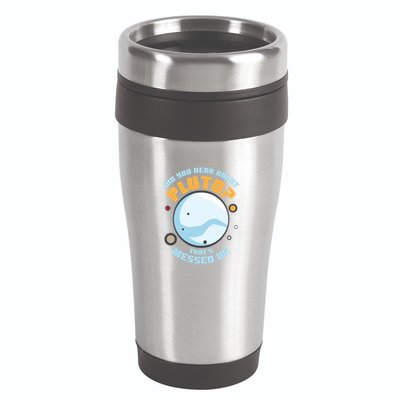 Did You Hear About Pluto ThatS Messed Up 16oz Travel Tumbler