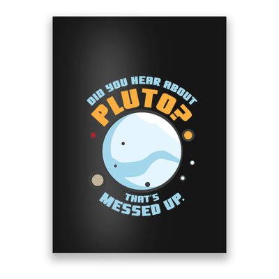 Did You Hear About Pluto ThatS Messed Up Poster