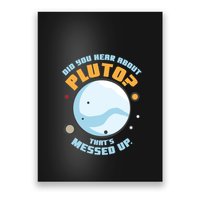 Did You Hear About Pluto ThatS Messed Up Poster