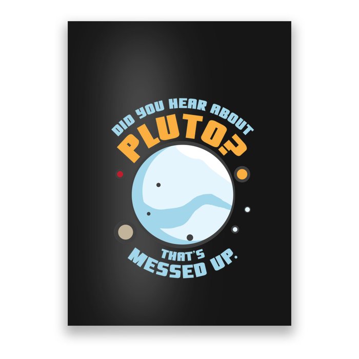 Did You Hear About Pluto ThatS Messed Up Poster