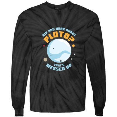 Did You Hear About Pluto ThatS Messed Up Tie-Dye Long Sleeve Shirt