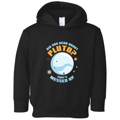 Did You Hear About Pluto ThatS Messed Up Toddler Hoodie