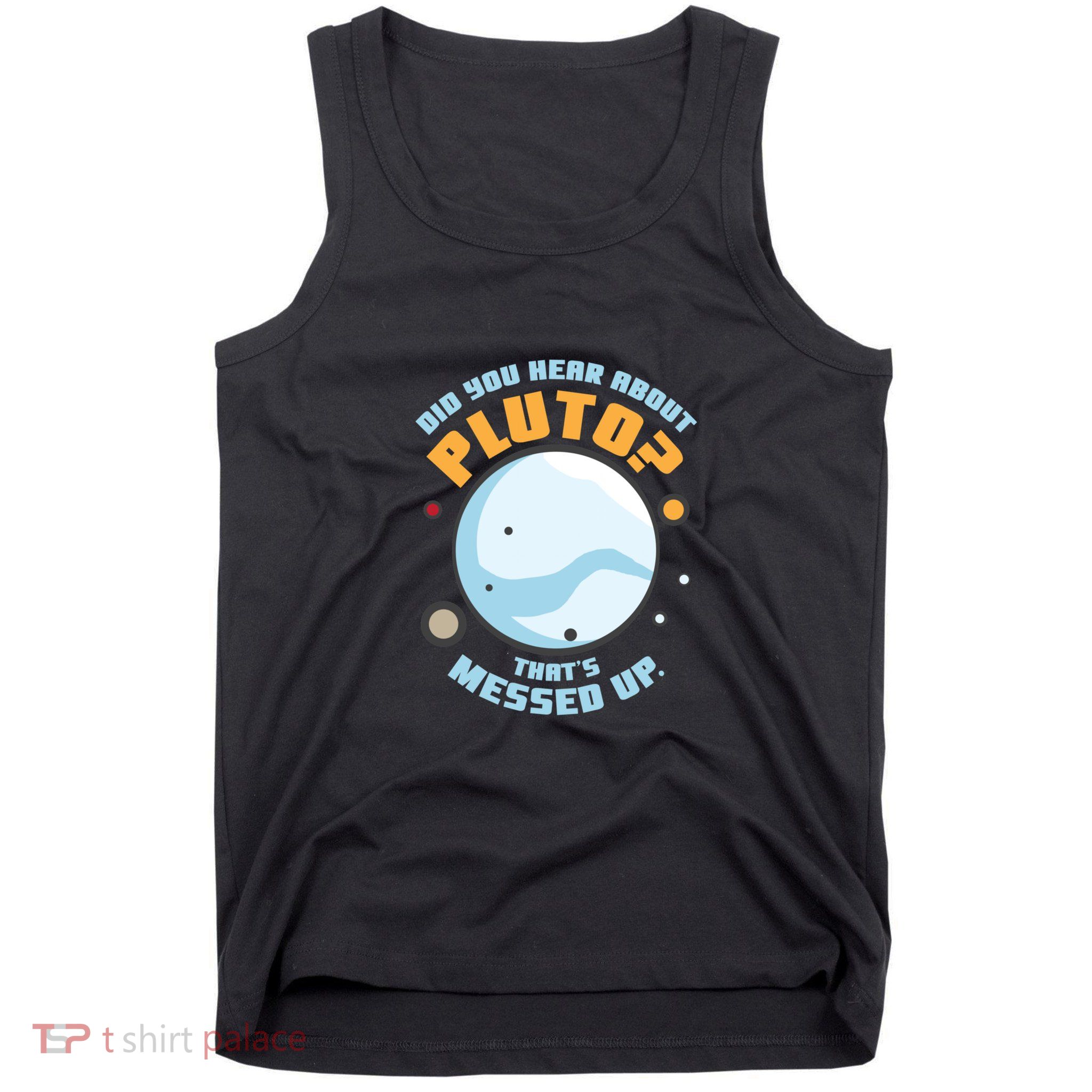 Did You Hear About Pluto ThatS Messed Up Tank Top