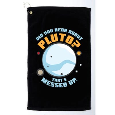 Did You Hear About Pluto ThatS Messed Up Platinum Collection Golf Towel