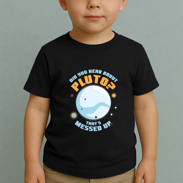 Did You Hear About Pluto ThatS Messed Up Toddler T-Shirt