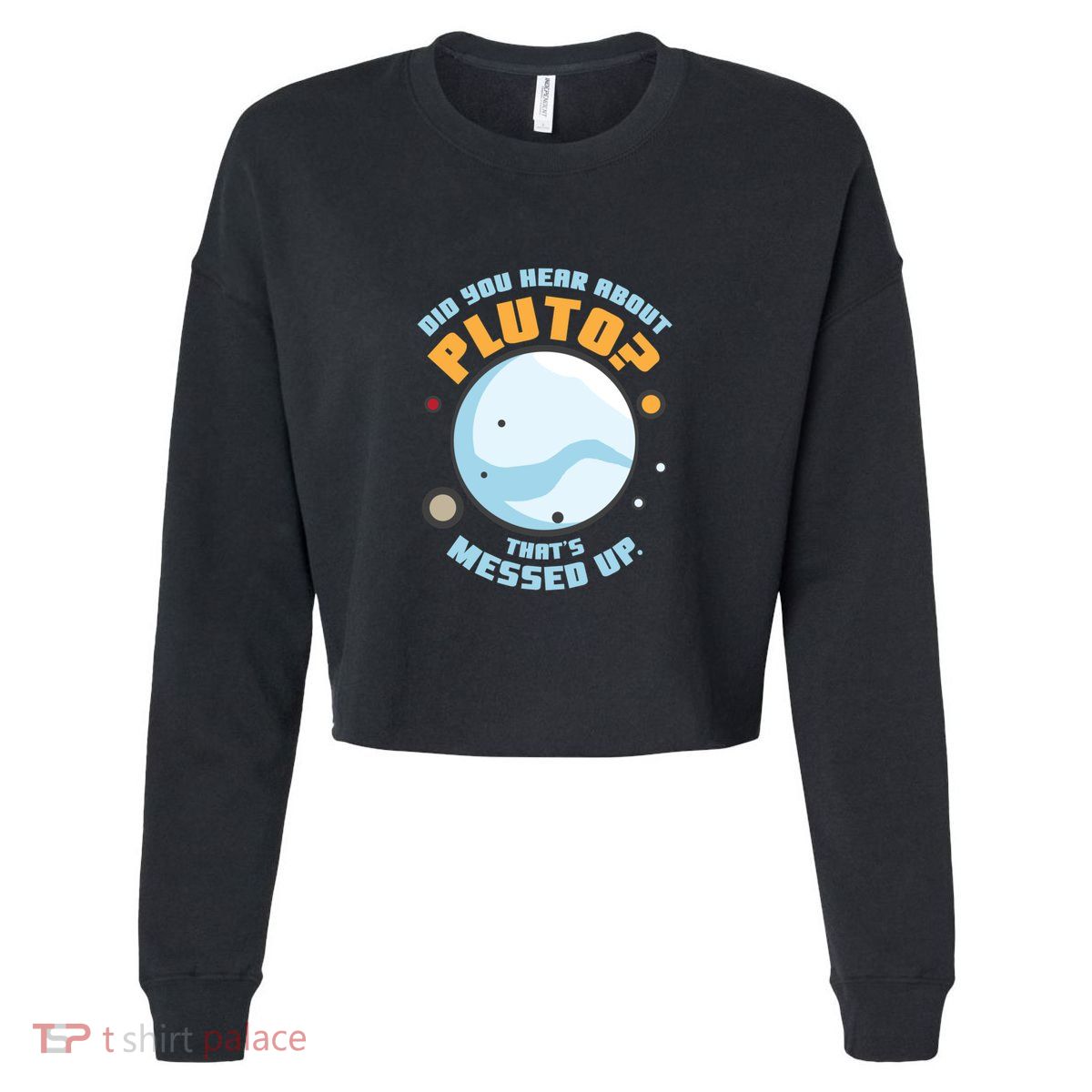 Did You Hear About Pluto ThatS Messed Up Cropped Pullover Crew