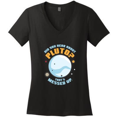 Did You Hear About Pluto ThatS Messed Up Women's V-Neck T-Shirt