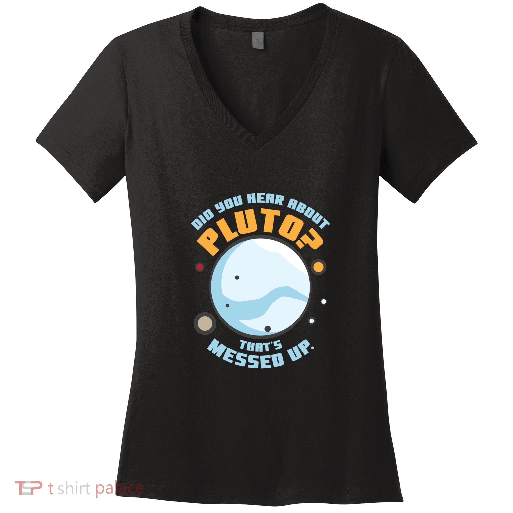 Did You Hear About Pluto ThatS Messed Up Women's V-Neck T-Shirt