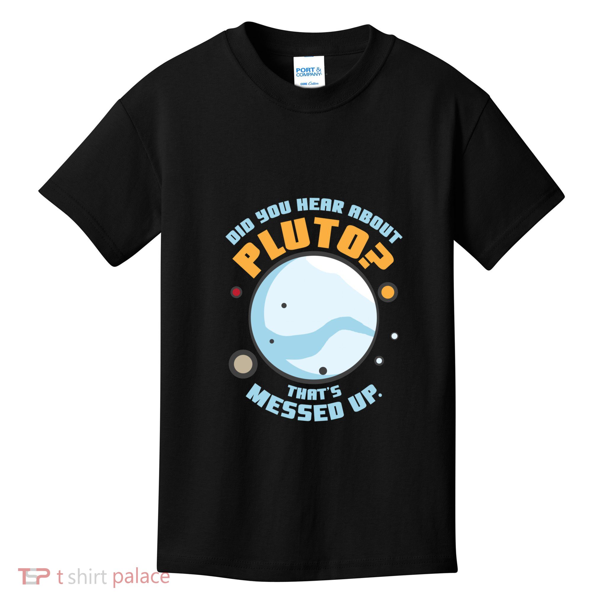 Did You Hear About Pluto ThatS Messed Up Kids T-Shirt