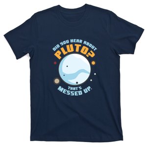 Did You Hear About Pluto ThatS Messed Up T-Shirt