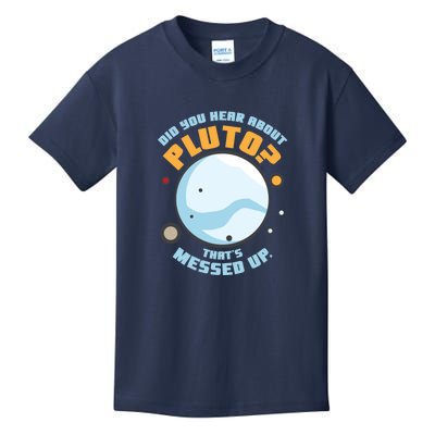 Did You Hear About Pluto ThatS Messed Up Kids T-Shirt