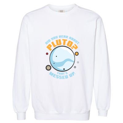 Did You Hear About Pluto ThatS Messed Up Garment-Dyed Sweatshirt