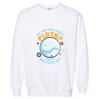 Did You Hear About Pluto ThatS Messed Up Garment-Dyed Sweatshirt
