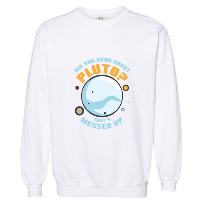 Did You Hear About Pluto ThatS Messed Up Garment-Dyed Sweatshirt
