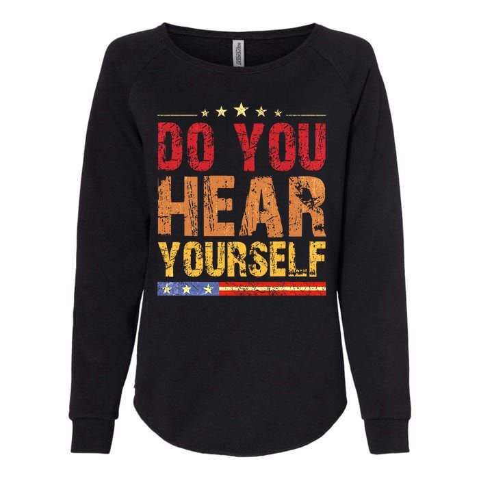 Do You Hear Yourself! Funny Womens California Wash Sweatshirt