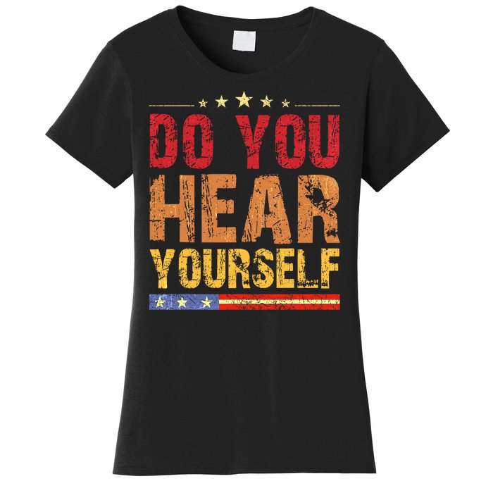 Do You Hear Yourself! Funny Women's T-Shirt