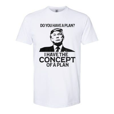 Do You Have A Plan I Have The Concept Of A Plan Premium Softstyle® CVC T-Shirt