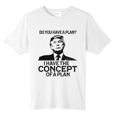 Do You Have A Plan I Have The Concept Of A Plan Premium Tall Fusion ChromaSoft Performance T-Shirt