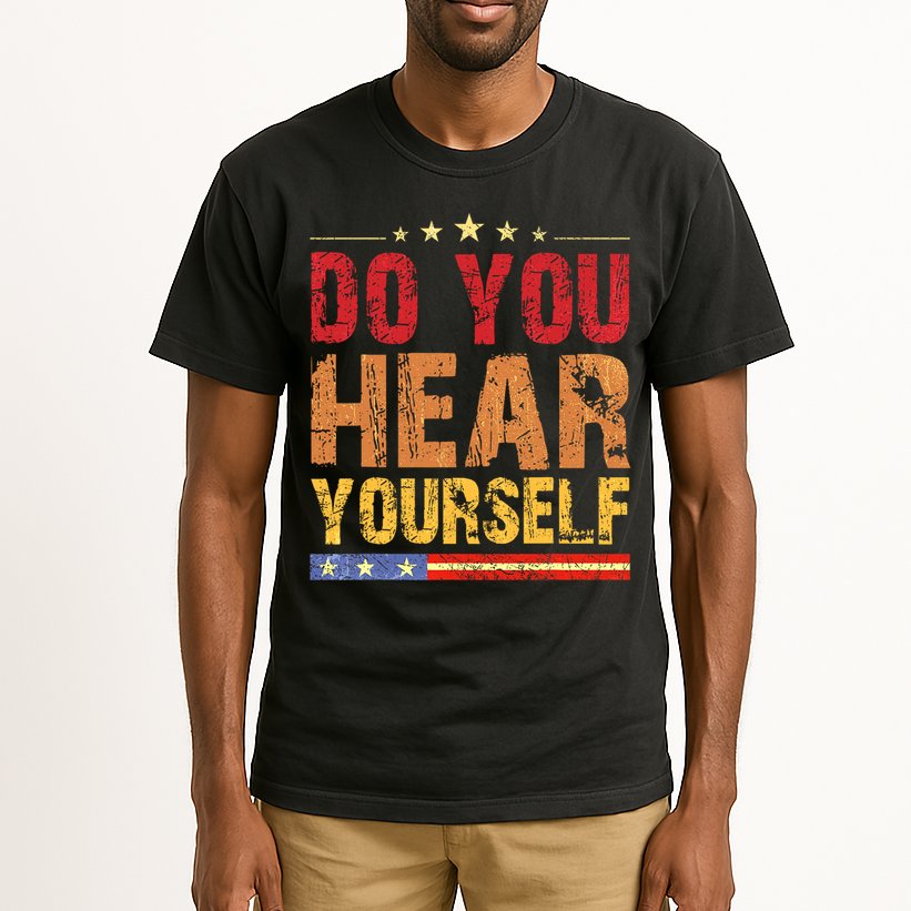 Do You Hear Yourself! Funny Tall T-Shirt