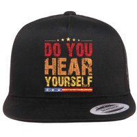 Do You Hear Yourself! Funny Flat Bill Trucker Hat