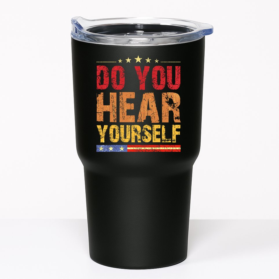 Do You Hear Yourself! Funny Tumbler