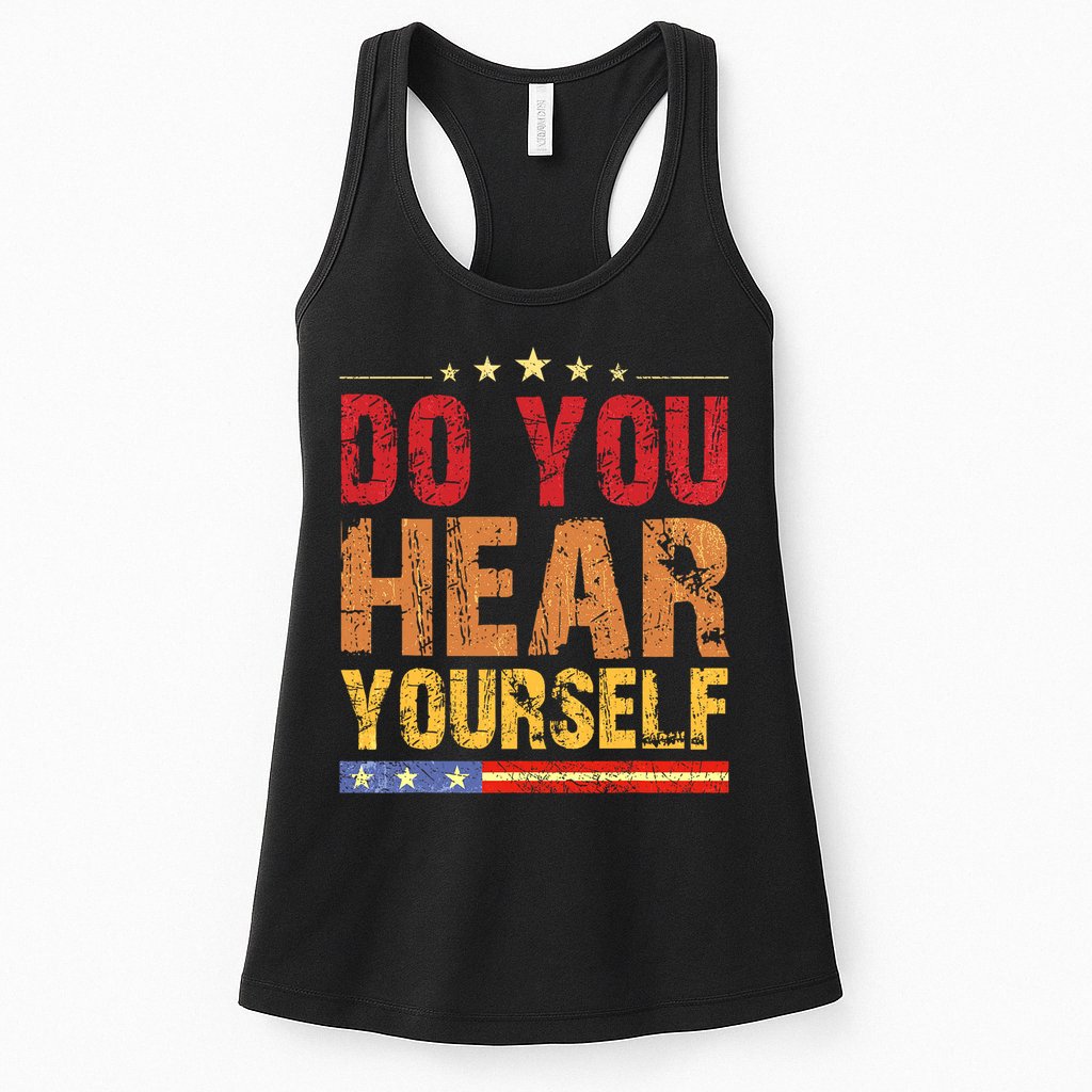 Do You Hear Yourself! Funny Womens Tank Top