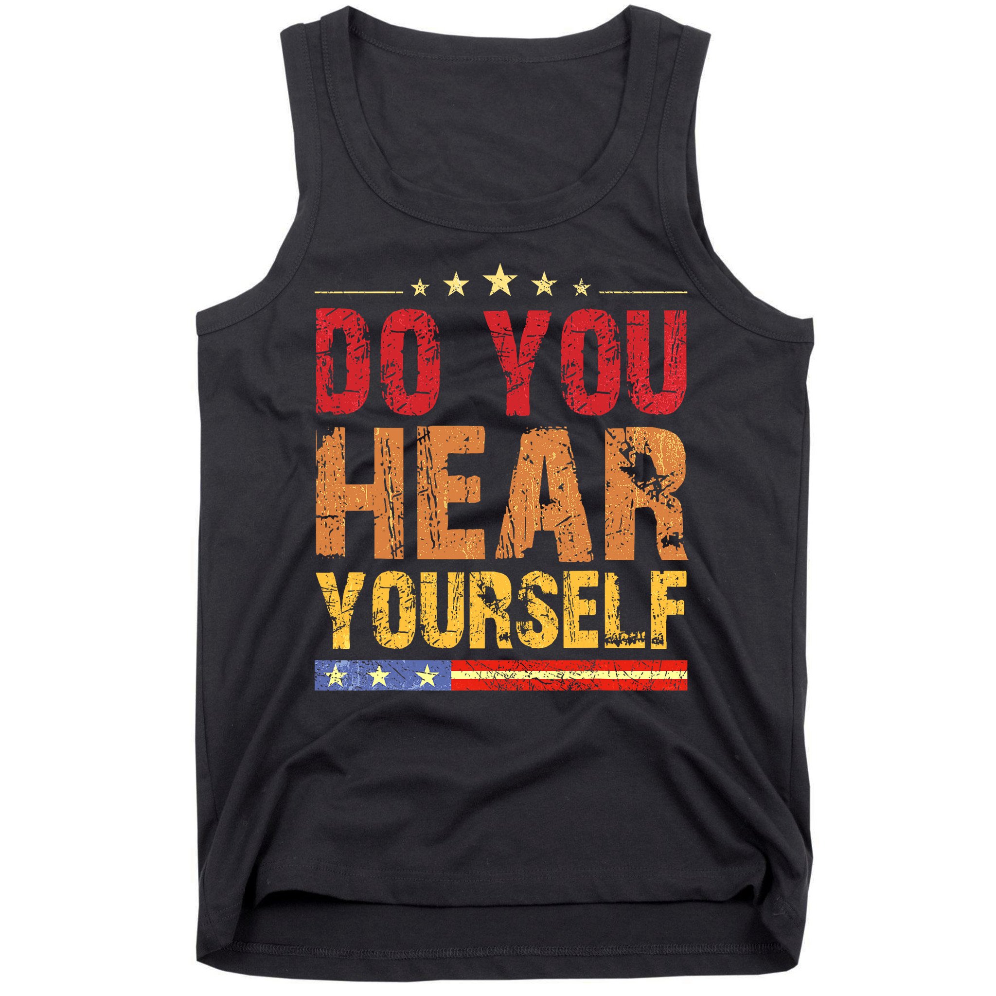 Do You Hear Yourself! Funny Tank Top