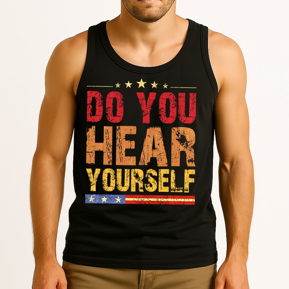 Do You Hear Yourself! Funny Tank Top