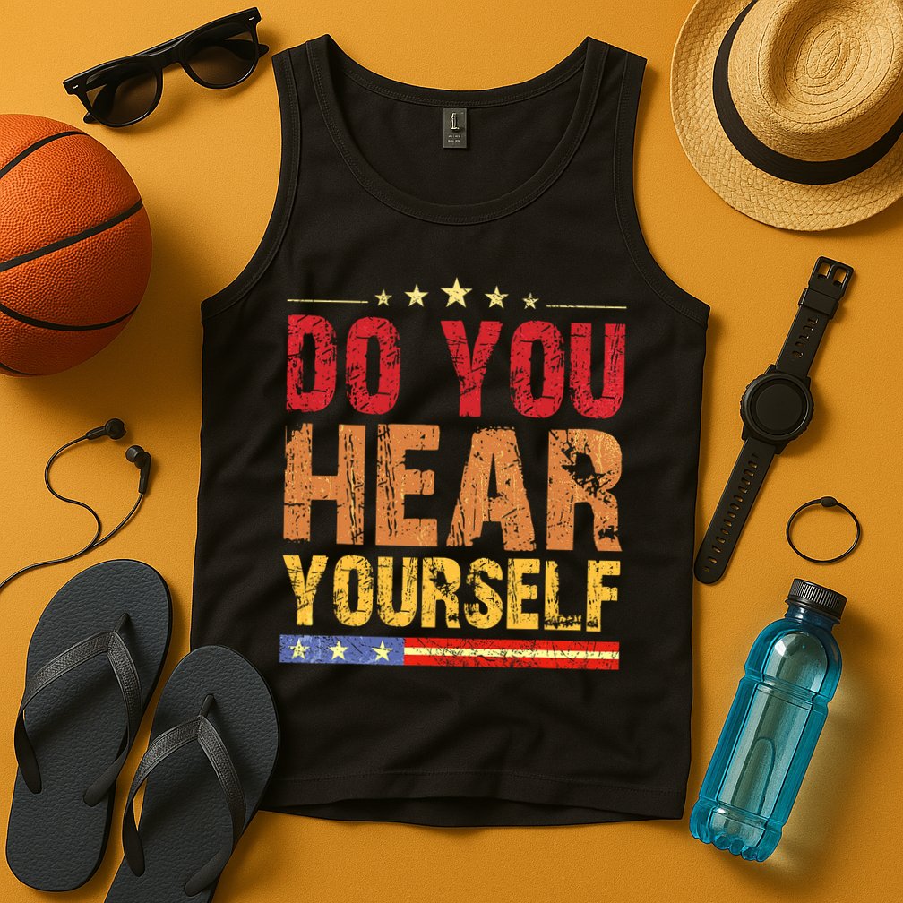 Do You Hear Yourself! Funny Tank Top