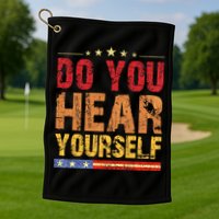 Do You Hear Yourself! Funny Golf Towel