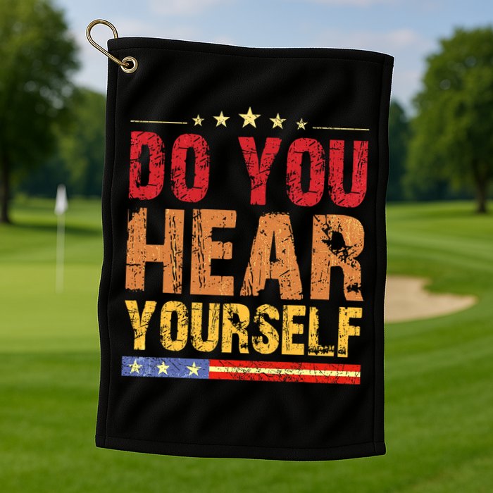Do You Hear Yourself! Funny Golf Towel