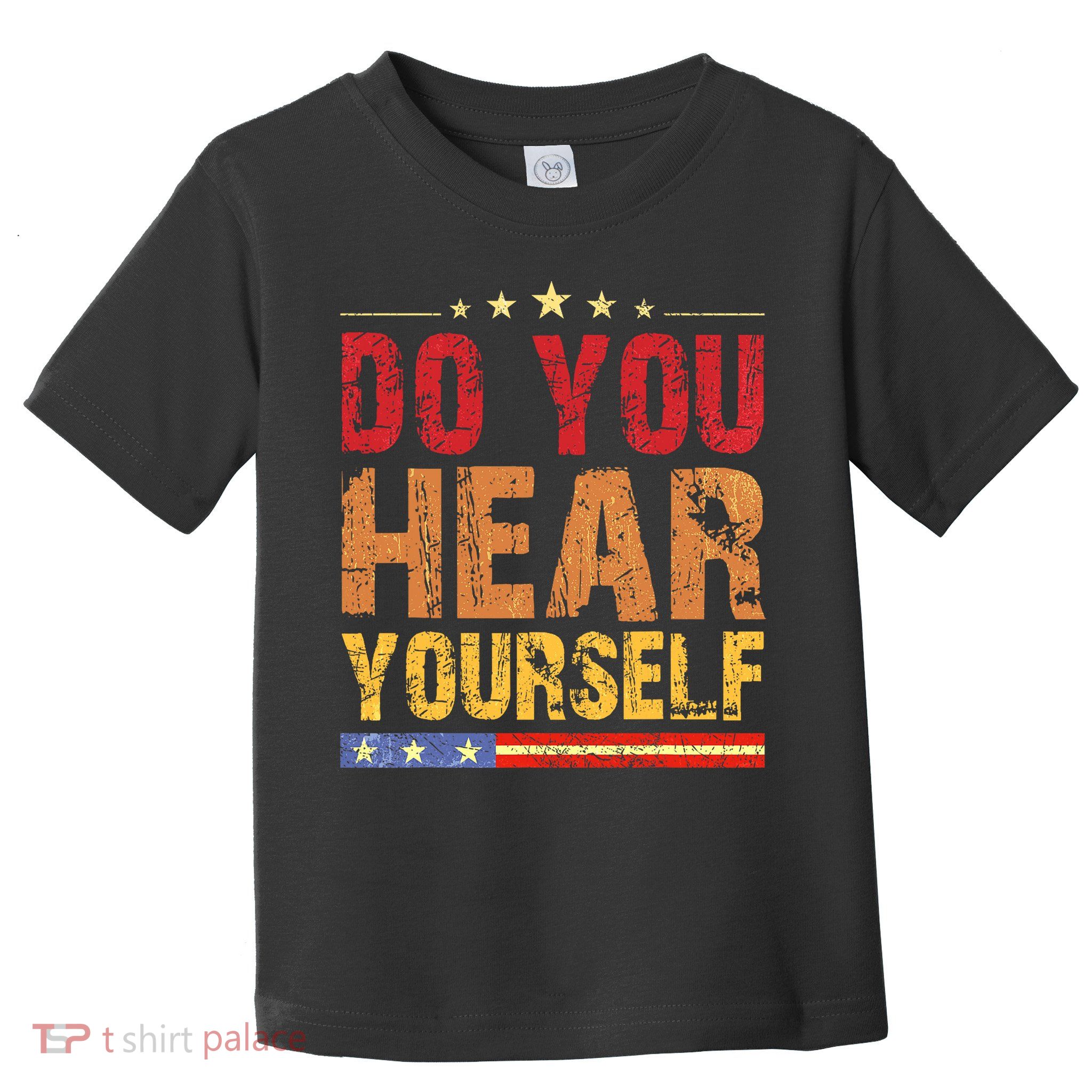 Do You Hear Yourself! Funny Toddler T-Shirt