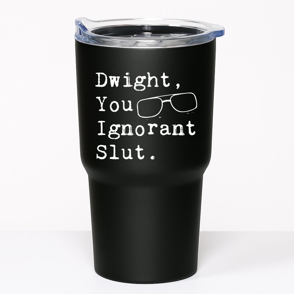 Dwight You Ignorant Slut Tumbler
