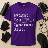 Dwight You Ignorant Slut Cooling Performance Crew T-Shirt