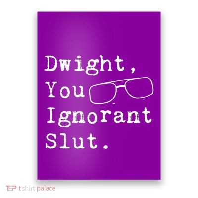 Dwight You Ignorant Slut Poster