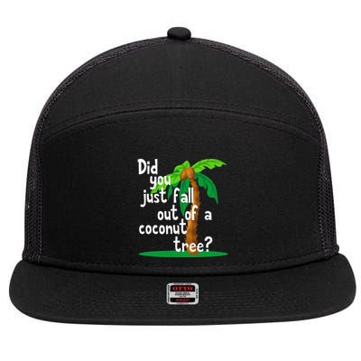 Did You Just Fall Out Of A Coconut Tree 7 Panel Mesh Trucker Snapback Hat