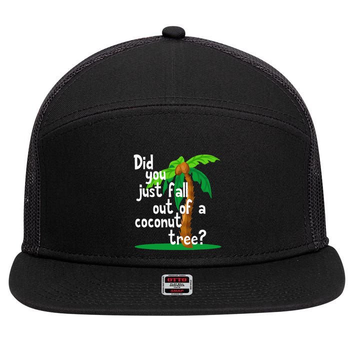 Did You Just Fall Out Of A Coconut Tree 7 Panel Mesh Trucker Snapback Hat