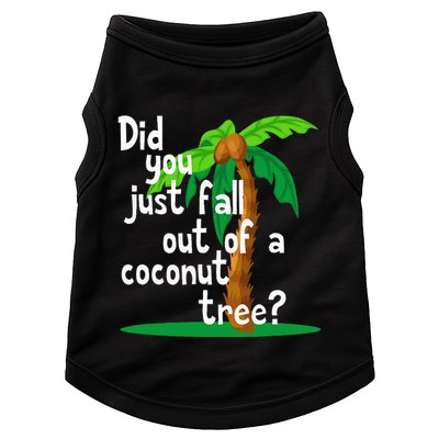 Did You Just Fall Out Of A Coconut Tree Doggie Tank