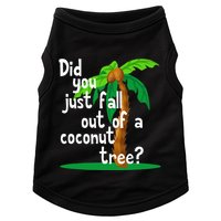 Did You Just Fall Out Of A Coconut Tree Doggie Tank