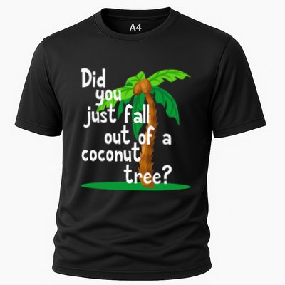 Did You Just Fall Out Of A Coconut Tree Performance Shirt