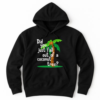 Did You Just Fall Out Of A Coconut Tree Hoodie