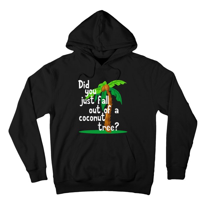 Did You Just Fall Out Of A Coconut Tree Hoodie