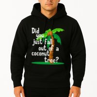 Did You Just Fall Out Of A Coconut Tree Hoodie
