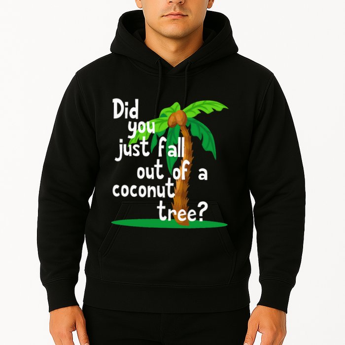 Did You Just Fall Out Of A Coconut Tree Hoodie