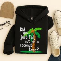 Did You Just Fall Out Of A Coconut Tree Hoodie