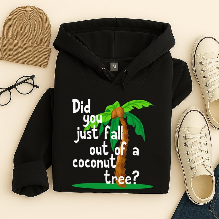 Did You Just Fall Out Of A Coconut Tree Hoodie