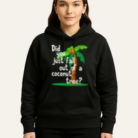Did You Just Fall Out Of A Coconut Tree Hoodie